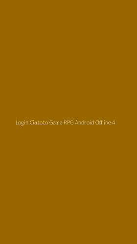 Tampilan Antarmuka Aplikasi Login Ciatoto Game Rpg Android Offline - 4