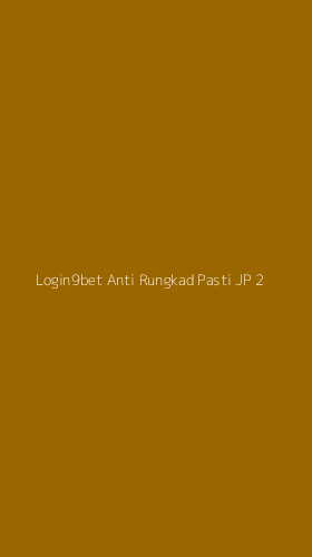 Tampilan Antarmuka Aplikasi Login9bet Anti Rungkad Pasti Jp - 2