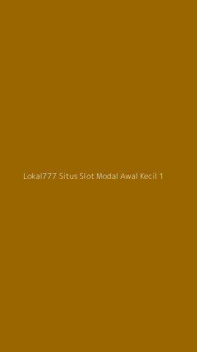 Tampilan Antarmuka Aplikasi Lokal777 Situs Slot Modal Awal Kecil - 1