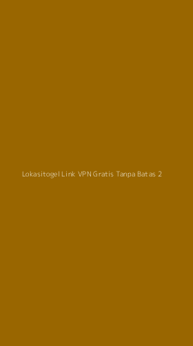 Tampilan Antarmuka Aplikasi Lokasitogel Link Vpn Gratis Tanpa Batas - 2