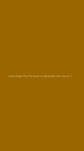 Tampilan Antarmuka Aplikasi Lokasitogel Rtp Panduan Lengkap Bermain Aman - 1