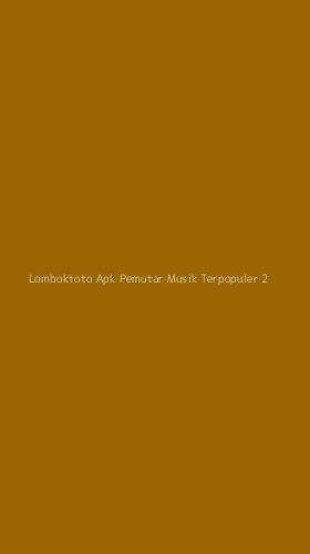 Tampilan Antarmuka Aplikasi Lomboktoto Apk Pemutar Musik Terpopuler - 2