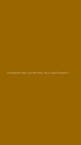 Tampilan Antarmuka Aplikasi Lomboktoto App Cara Recovery Akun Lupa Password - 1