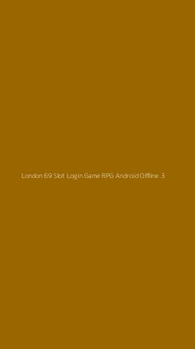 Tampilan Antarmuka Aplikasi London 69 Slot Login Game Rpg Android Offline - 3