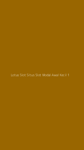 Tampilan Antarmuka Aplikasi Lotus Slot Situs Slot Modal Awal Kecil - 1