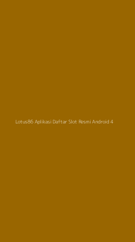 Tampilan Antarmuka Aplikasi Lotus86 Aplikasi Daftar Slot Resmi Android - 4