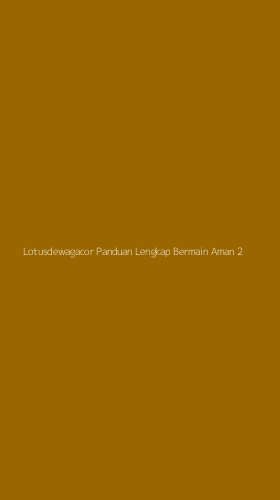 Tampilan Antarmuka Aplikasi Lotusdewagacor Panduan Lengkap Bermain Aman - 2