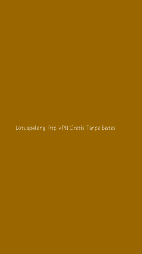 Tampilan Antarmuka Aplikasi Lotuspelangi Rtp Vpn Gratis Tanpa Batas - 1