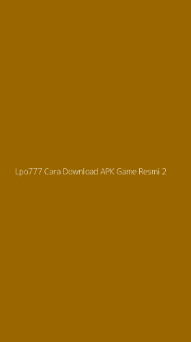 Tampilan Antarmuka Aplikasi Lpo777 Cara Download Apk Game Resmi - 2