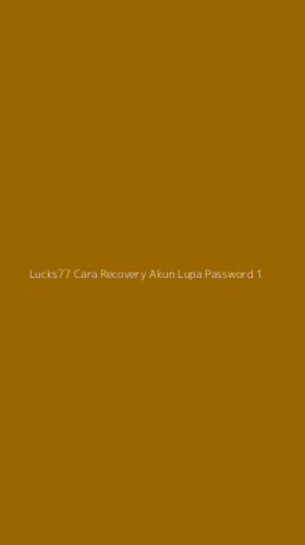Tampilan Antarmuka Aplikasi Lucks77 Cara Recovery Akun Lupa Password - 1