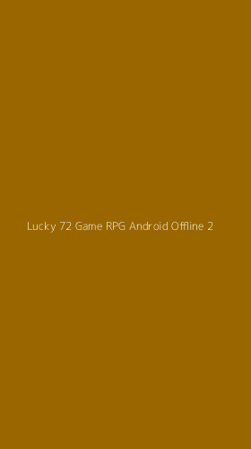 Tampilan Antarmuka Aplikasi Lucky 72 Game Rpg Android Offline - 2