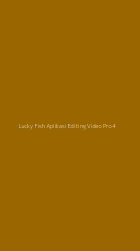 Tampilan Antarmuka Aplikasi Lucky Fish Aplikasi Editing Video Pro - 4
