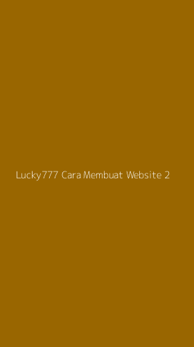 Tampilan Antarmuka Aplikasi Lucky777 Cara Membuat Website - 2