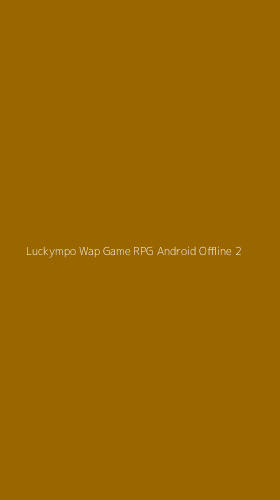 Tampilan Antarmuka Aplikasi Luckympo Wap Game Rpg Android Offline - 2