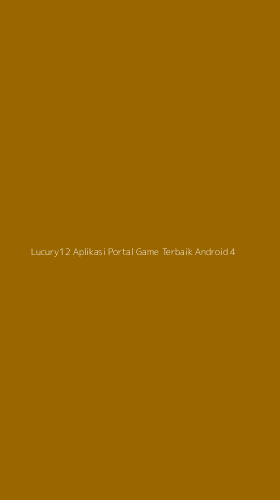 Tampilan Antarmuka Aplikasi Lucury12 Aplikasi Portal Game Terbaik Android - 4