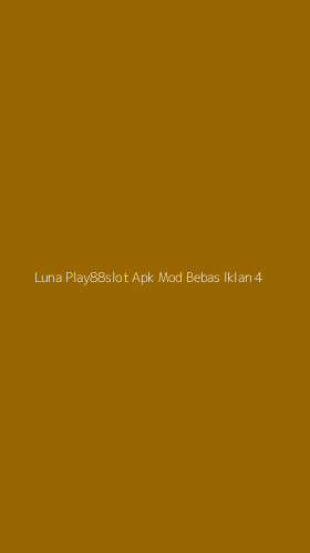 Tampilan Antarmuka Aplikasi Luna Play88slot Apk Mod Bebas Iklan - 4