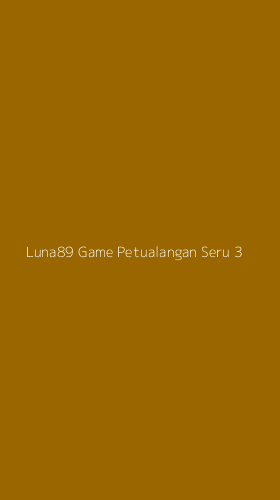 Tampilan Antarmuka Aplikasi Luna89 Game Petualangan Seru - 3