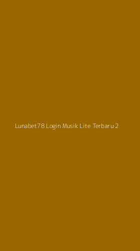 Tampilan Antarmuka Aplikasi Lunabet78 Login Musik Lite Terbaru - 2