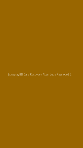 Tampilan Antarmuka Aplikasi Lunaplay88 Cara Recovery Akun Lupa Password - 2
