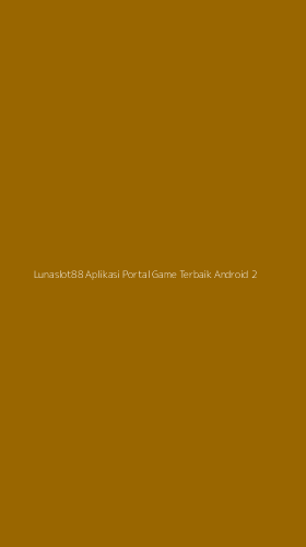 Tampilan Antarmuka Aplikasi Lunaslot88 Aplikasi Portal Game Terbaik Android - 2