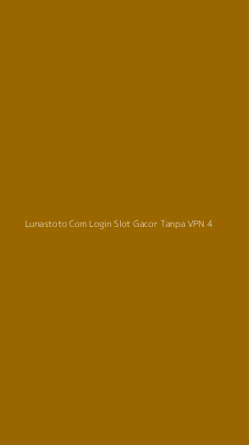 Tampilan Antarmuka Aplikasi Lunastoto Com Login Slot Gacor Tanpa Vpn - 4