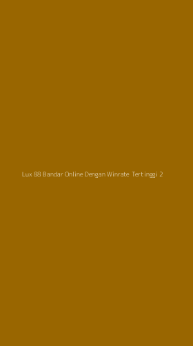 Tampilan Antarmuka Aplikasi Lux 88 Bandar Online Dengan Winrate Tertinggi - 2