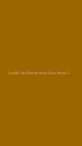 Tampilan Antarmuka Aplikasi Lux88 Cara Daftar Akun Situs Resmi - 2