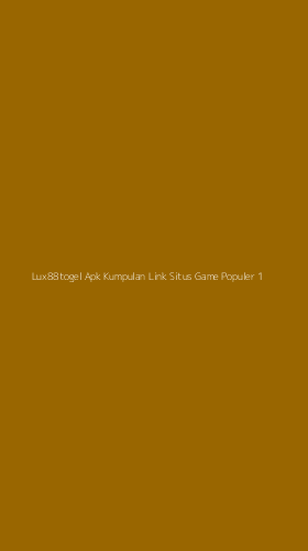 Tampilan Antarmuka Aplikasi Lux88togel Apk Kumpulan Link Situs Game Populer - 1