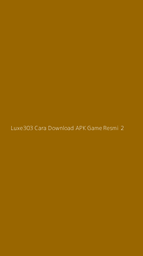 Tampilan Antarmuka Aplikasi Luxe303 Cara Download Apk Game Resmi - 2