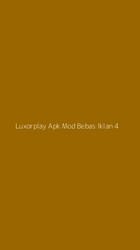 Tampilan Antarmuka Aplikasi Luxorplay Apk Mod Bebas Iklan - 4