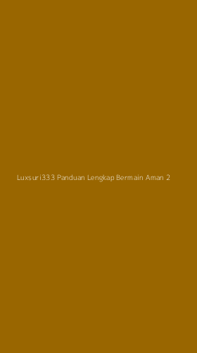Tampilan Antarmuka Aplikasi Luxsuri333 Panduan Lengkap Bermain Aman - 2