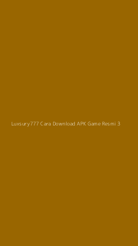 Tampilan Antarmuka Aplikasi Luxsury777 Cara Download Apk Game Resmi - 3