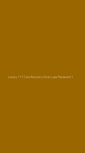 Tampilan Antarmuka Aplikasi Luxury 111 Cara Recovery Akun Lupa Password - 1