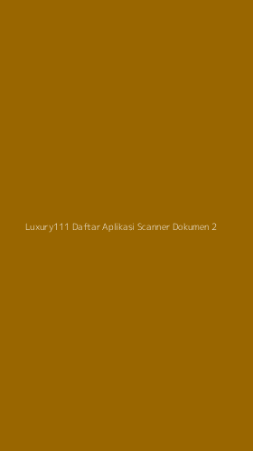 Tampilan Antarmuka Aplikasi Luxury111 Daftar Aplikasi Scanner Dokumen - 2
