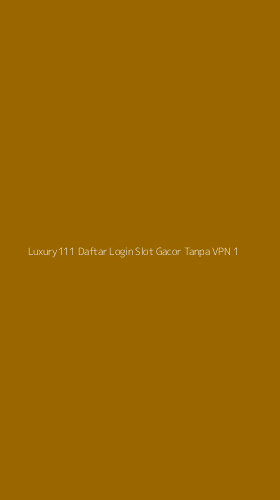 Tampilan Antarmuka Aplikasi Luxury111 Daftar Login Slot Gacor Tanpa Vpn - 1