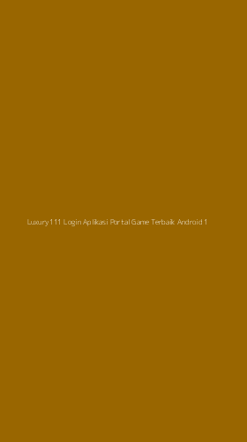 Tampilan Antarmuka Aplikasi Luxury111 Login Aplikasi Portal Game Terbaik Android - 1