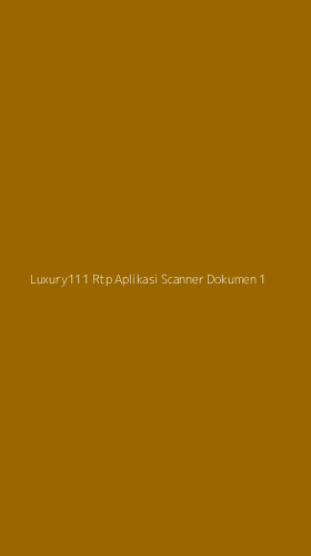 Tampilan Antarmuka Aplikasi Luxury111 Rtp Aplikasi Scanner Dokumen - 1