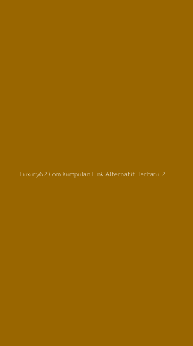 Tampilan Antarmuka Aplikasi Luxury62 Com Kumpulan Link Alternatif Terbaru - 2