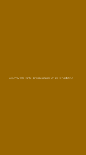 Tampilan Antarmuka Aplikasi Luxury62 Rtp Portal Informasi Game Online Terupdate - 2