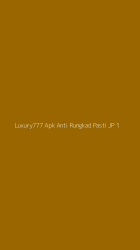 Tampilan Antarmuka Aplikasi Luxury777 Apk Anti Rungkad Pasti Jp - 1