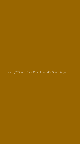 Tampilan Antarmuka Aplikasi Luxury777 Apk Cara Download Apk Game Resmi - 1