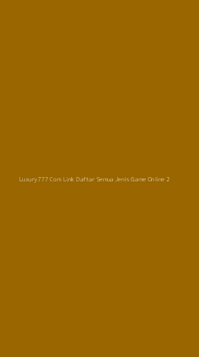 Tampilan Antarmuka Aplikasi Luxury777 Com Link Daftar Semua Jenis Game Online - 2