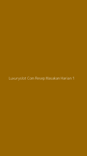 Tampilan Antarmuka Aplikasi Luxuryslot Com Resep Masakan Harian - 1