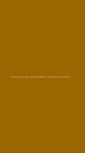 Tampilan Antarmuka Aplikasi Luxuryslot Login Aplikasi Daftar Slot Resmi Android - 3