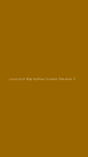 Tampilan Antarmuka Aplikasi Luxuryslot Wap Aplikasi Scanner Dokumen - 3