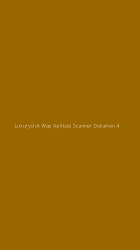 Tampilan Antarmuka Aplikasi Luxuryslot Wap Aplikasi Scanner Dokumen - 4