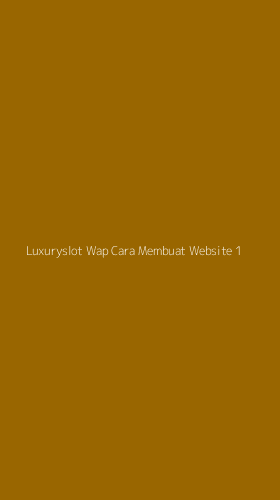 Tampilan Antarmuka Aplikasi Luxuryslot Wap Cara Membuat Website - 1