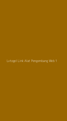 Tampilan Antarmuka Aplikasi Lvtogel Link Alat Pengembang Web - 1
