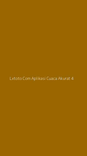 Tampilan Antarmuka Aplikasi Lxtoto Com Aplikasi Cuaca Akurat - 4