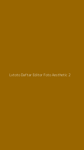 Tampilan Antarmuka Aplikasi Lxtoto Daftar Editor Foto Aesthetic - 2